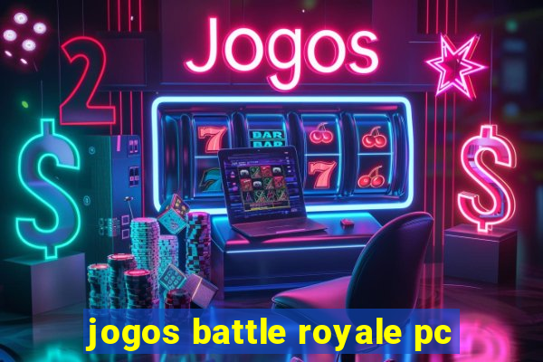 jogos battle royale pc